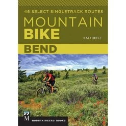 Mountain Bike Bend: 46 Select Singletrack Routes